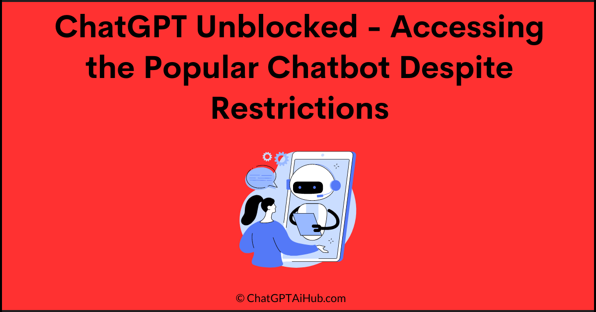 ChatGPT Unblocked - Accessing the Popular Chatbot Despite Restrictions
