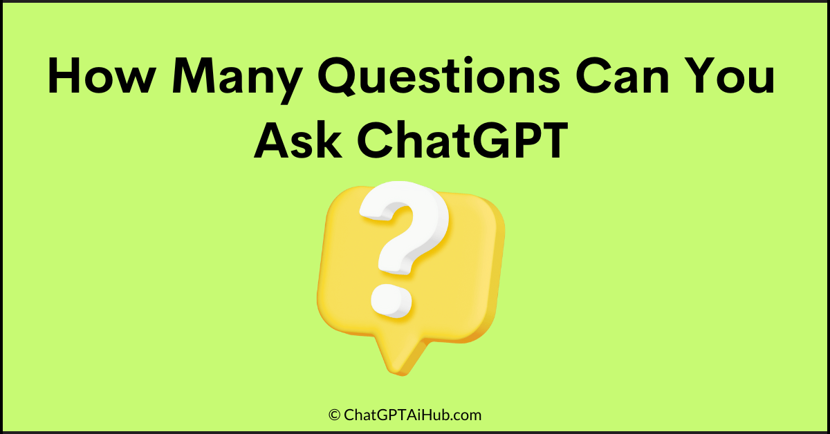 How Many Questions Can You Ask ChatGPT