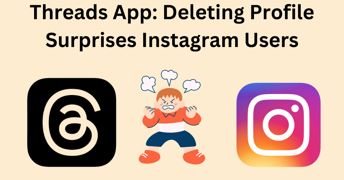 Threads App Deleting Profile Surprises Instagram Users